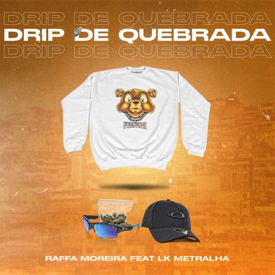 Drip de Quebrada (feat. LK Metralha) By Raffa Moreira, LK Metralha's cover