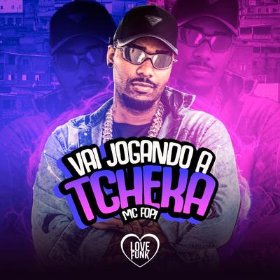 Vai Jogando a Tcheka By Mc Fopi, Love Funk's cover