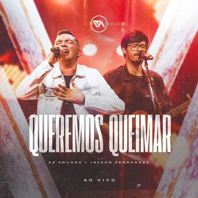 Queremos Queimar (Ao Vivo) By EA Sounds, Jacson Fernandes's cover