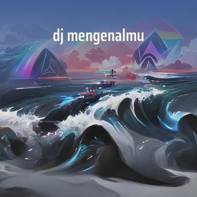 Dj Mengenalmu's cover