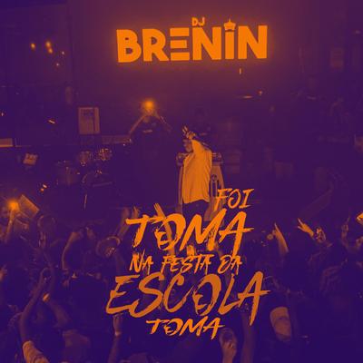 TOMA TOMA, FOI NA FESTA DA ESCOLA By DJ Brenin's cover