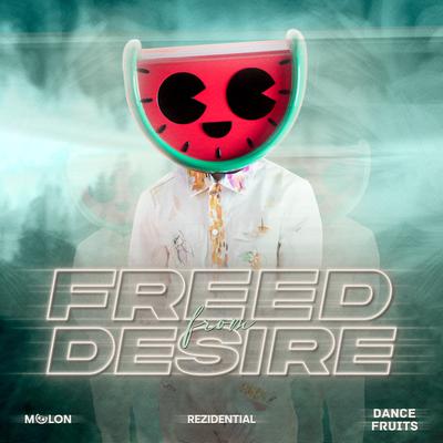 Freed From Desire By MELON, Rezidential, Dance Fruits Music's cover