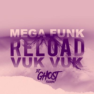 Mega Funk Reload Vuk Vuk By DJ Ghost Floripa's cover