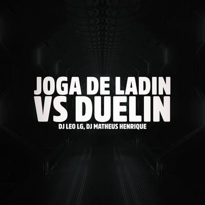 JOGA DE LADIN VS DUELIN By Dj Leo Lg, DJ MATHEUS HENRIQUE's cover