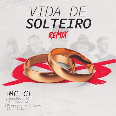 Vida de Solteiro (Remix) By Mc CL, Dreysson Rodrigues, DJ PANDA SC, DJ Ari SL, Sanchezz DJ's cover