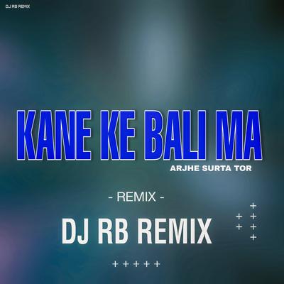 Kane Ke Bali Ma Arjhe Surta Tor Remix's cover