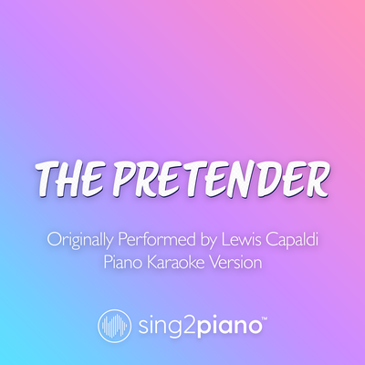 The Pretender (Originally Performed by Lewis Capaldi) (Piano Karaoke Version) By Sing2Piano's cover