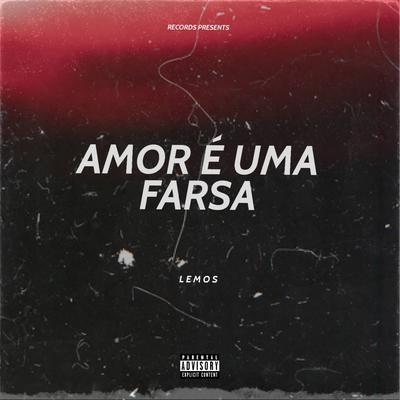 Amor É uma Farsa By Lemos Music's cover