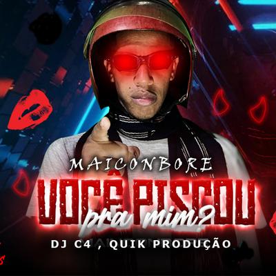 Você Piscou pra Mim? By MAICONBORE, Dj C4, Quik Produção's cover