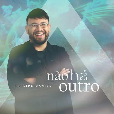 Não Há Outro By Philipe Daniel's cover