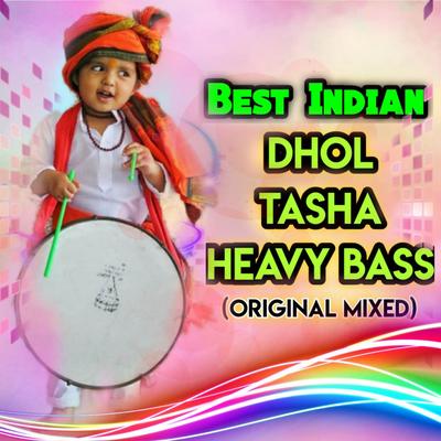 Best Indian - Dhol Tasha Heavy Bass (Original Mixed)'s cover