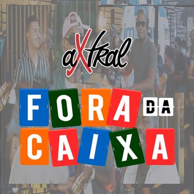 Axtral Fora da Caixa (Ao Vivo)'s cover