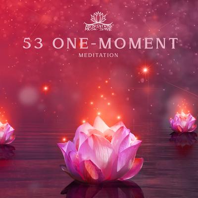 53 One-Moment Meditation: Focused-attention Meditation and Open Monitoring Meditation, 192 Minutes Weekly Meditation Session, Finding Calm Meditation, New Age Chill World Music's cover