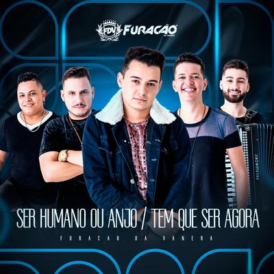 Ser Humano ou Anjo / Tem Que Ser Agora (Cover) By Furacão Da Vanera's cover