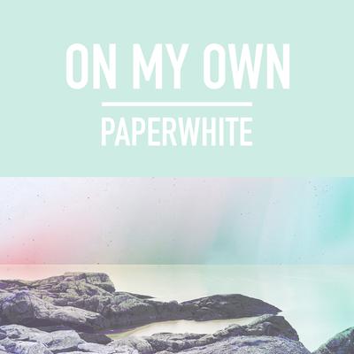 On My Own By Paperwhite's cover