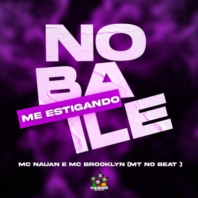 No Baile Ta Me Estigando By MC Nauan, Mc Brooklyn, MT no Beat's cover