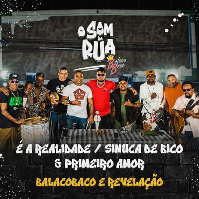 É a Realidade / Sinuca de Bico / Primeiro Amor (O Som da Rua) By Grupo Balacobaco, Grupo Revelação's cover