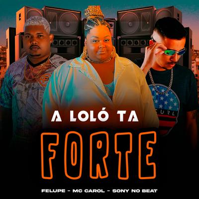 A Lolo Tá Forte By Felupe, Mc Carol, Sony no Beat's cover