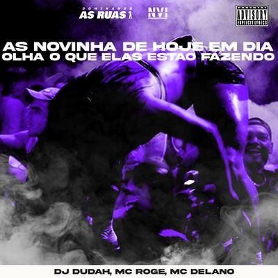 As Novinha de Hoje em Dia, Olha o Que Elas Estão Fazendo By DJ DUDAH, MC Rogê, Mc Delano's cover