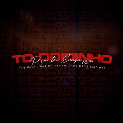 To Doidinho pra Te Empurra By DJ KAIO MPC, Dj Tj Do Mdp, Dj Mack, DJ JOAO DA INESTAN's cover