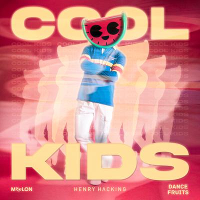 Cool Kids By Dance Fruits Music, Henry Hacking, MELON's cover