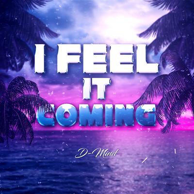 I Feel It Coming (Extended Mix) By D-Mind's cover