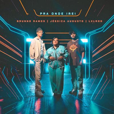 Pra Onde Irei By Lxlrod, Brunno Ramos, Jéssica Augusto, Todah Urban's cover