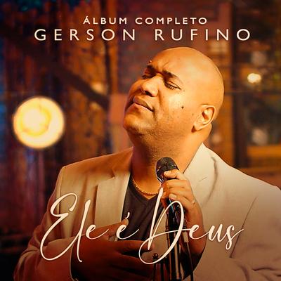 Ele É Deus (Álbum Completo) By Gerson Rufino's cover