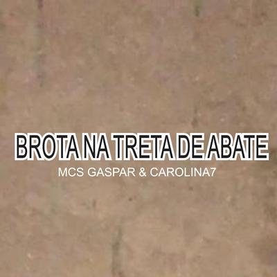 Brota na Treta de Abate By Dj lucas da barreira, mc carolina7, mc Gaspar's cover
