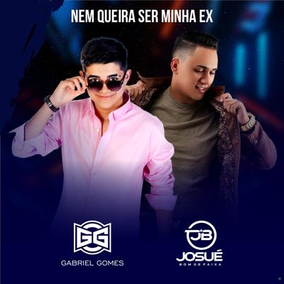 Nem Queira Ser Minha Ex By Gabriel Gomes, Josué Bom de Faixa's cover