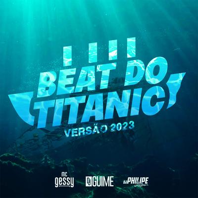 Beat do Titanic- Versão 2023 By DJ Philipe Sestrem, MC Gessy, DJ Guime's cover