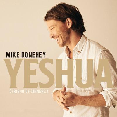 Yeshua (Friend Of Sinners) By Mike Donehey's cover