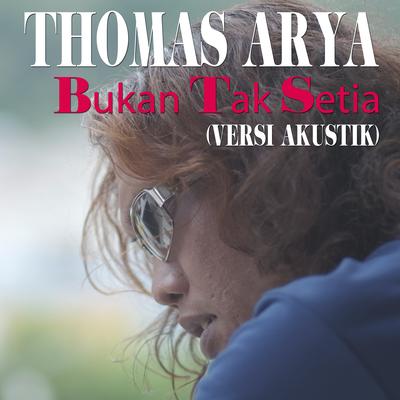 Bukan Tak Setia (Versi Akustik) By Thomas Arya's cover