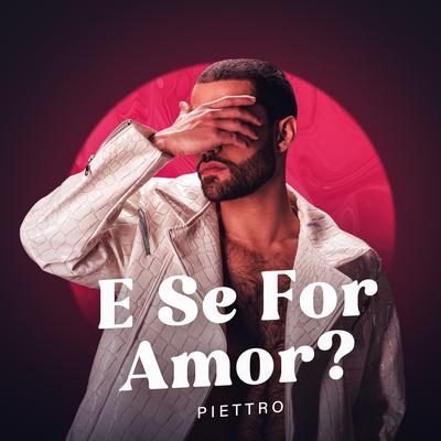 E Se For Amor? By Piettro's cover