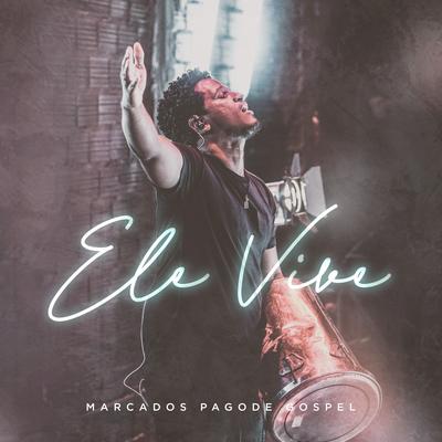 Ele Vive By Marcados Pagode Gospel's cover