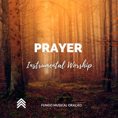 Prayer Instrumental Worship By Fundo Musical Oração's cover