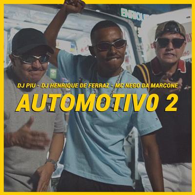 Automotivo 2 By DJ Piu, Dj Henrique de Ferraz, MC Nego da Marcone's cover