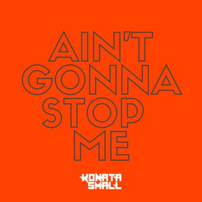 Ain't Gonna Stop Me By Konata Small's cover