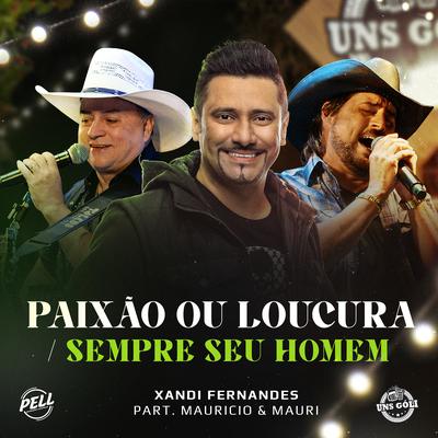 Paixão Ou Loucura / Sempre Seu Homem (Ao Vivo) By Xandi Fernandes, Mauricio & Mauri's cover