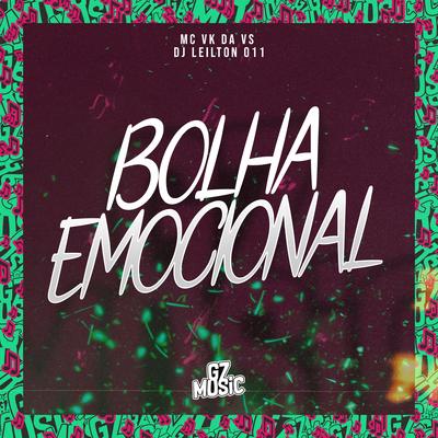 Bolha Emocional By DJ LEILTON 011, MC VK DA VS's cover