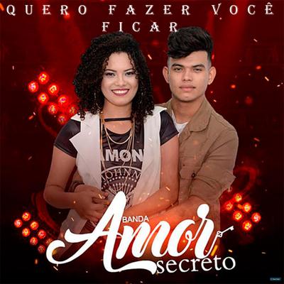 Quero Fazer Você Ficar By Banda Amor Secreto's cover