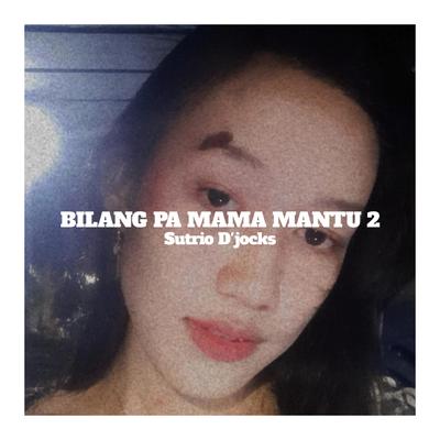 BILANG PA MAMA MANTU 2's cover