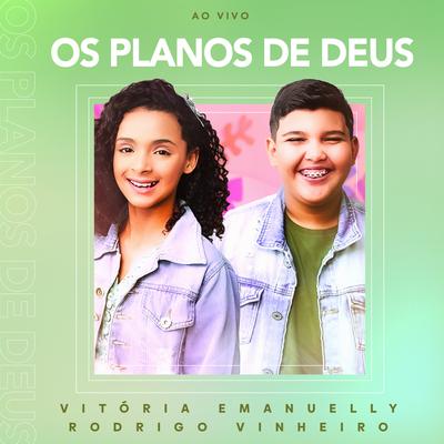 Os Planos de Deus (Ao Vivo) By Vitória Emanuelly, Rodrigo Vinheiro's cover