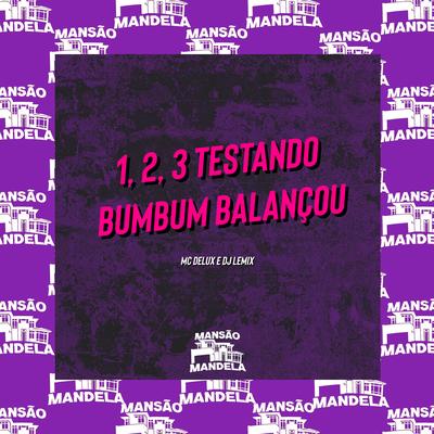 1, 2, 3 Testando Bumbum Balanço By Mc Delux, DJ Lemix's cover