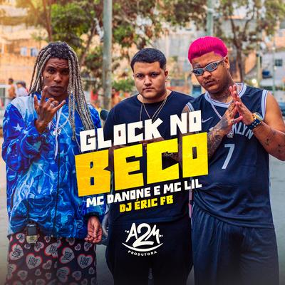 Glock no Beco By Mc Danone, MC Lil, Dj Eric Fb's cover