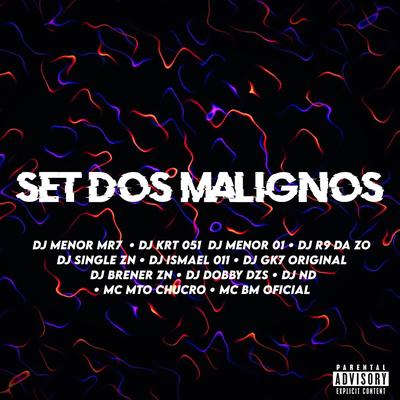 SET  DOS MALIGNOS By Club do hype, DJ MENOR MR7, DJ KRT 051, DJ R9 DA ZO, DJ SINGLE ZN, DJ ISMAEL 011, Dj Gk7 Original, DJ BRENER ZN, DJ DOBBY DZS, DJ ND, MC MTO CHUCRO, MC BM OFICIAL, DJ MENOR DA 011's cover