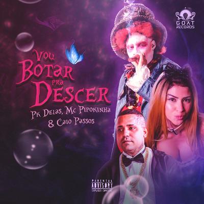 Vou Botar pra Descer By Caio Passos, PK Delas, MC Pipokinha's cover