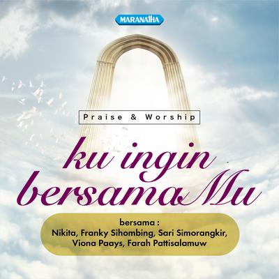 Praise & Worship - Ku Ingin BersamaMu's cover