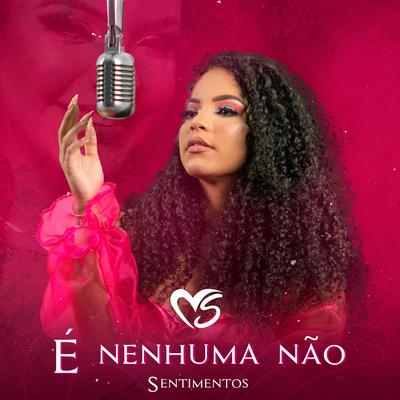 É Nenhuma Não By Banda Sentimentos's cover