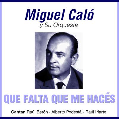 Que Falta Que Me Haces By Miguel Calo's cover